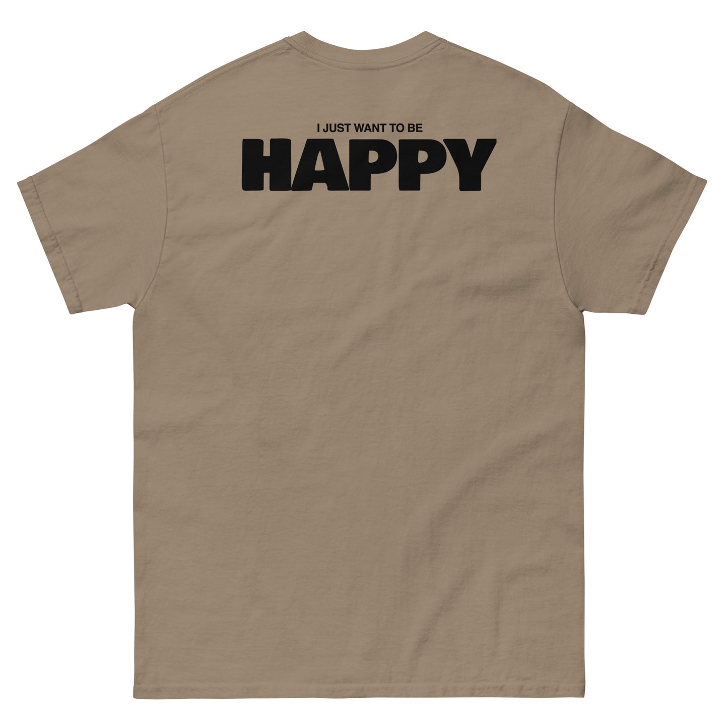 I JUST WANT TO BE HAPPY T-SHIRT (WHITE LOGO)