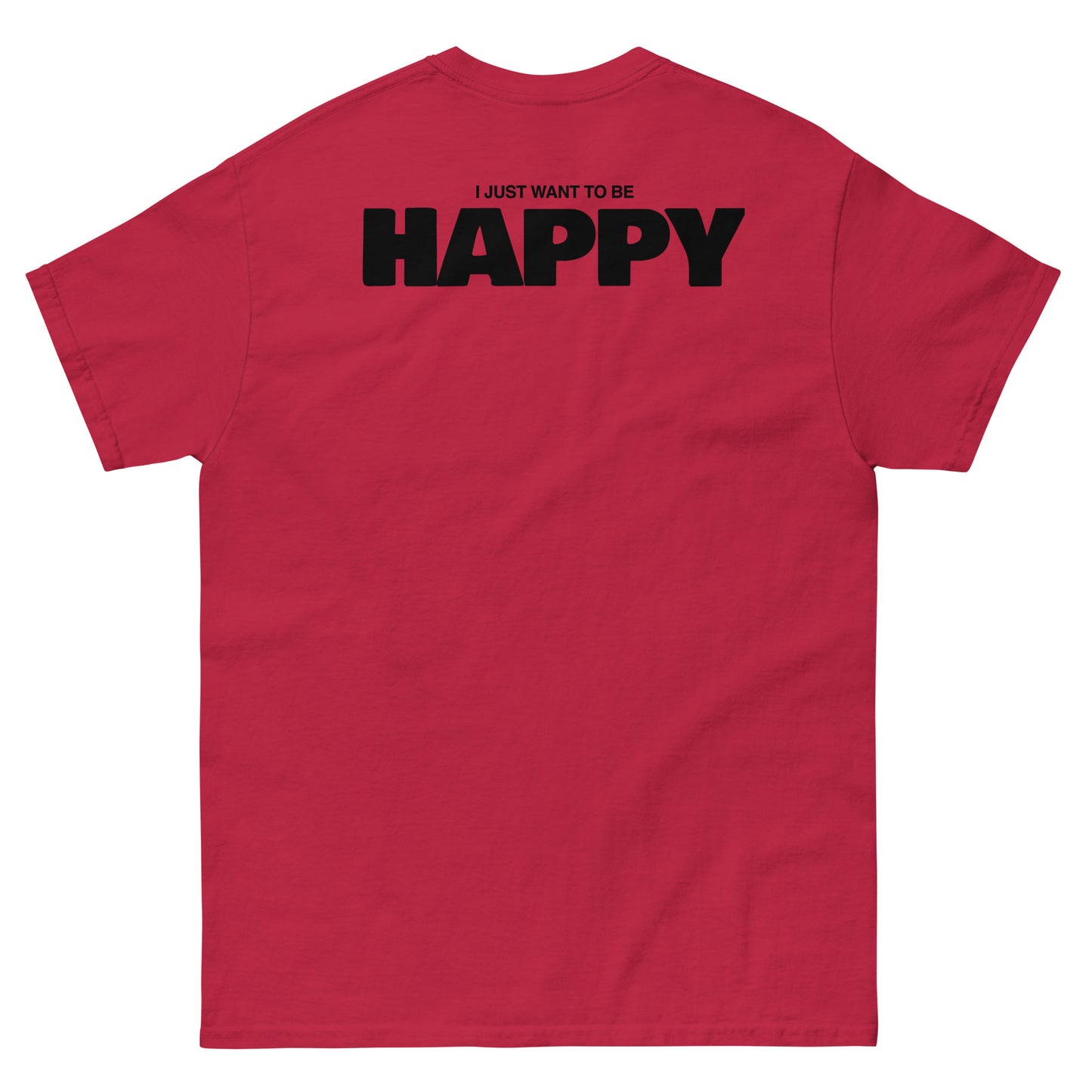 I JUST WANT TO BE HAPPY T-SHIRT (WHITE LOGO)