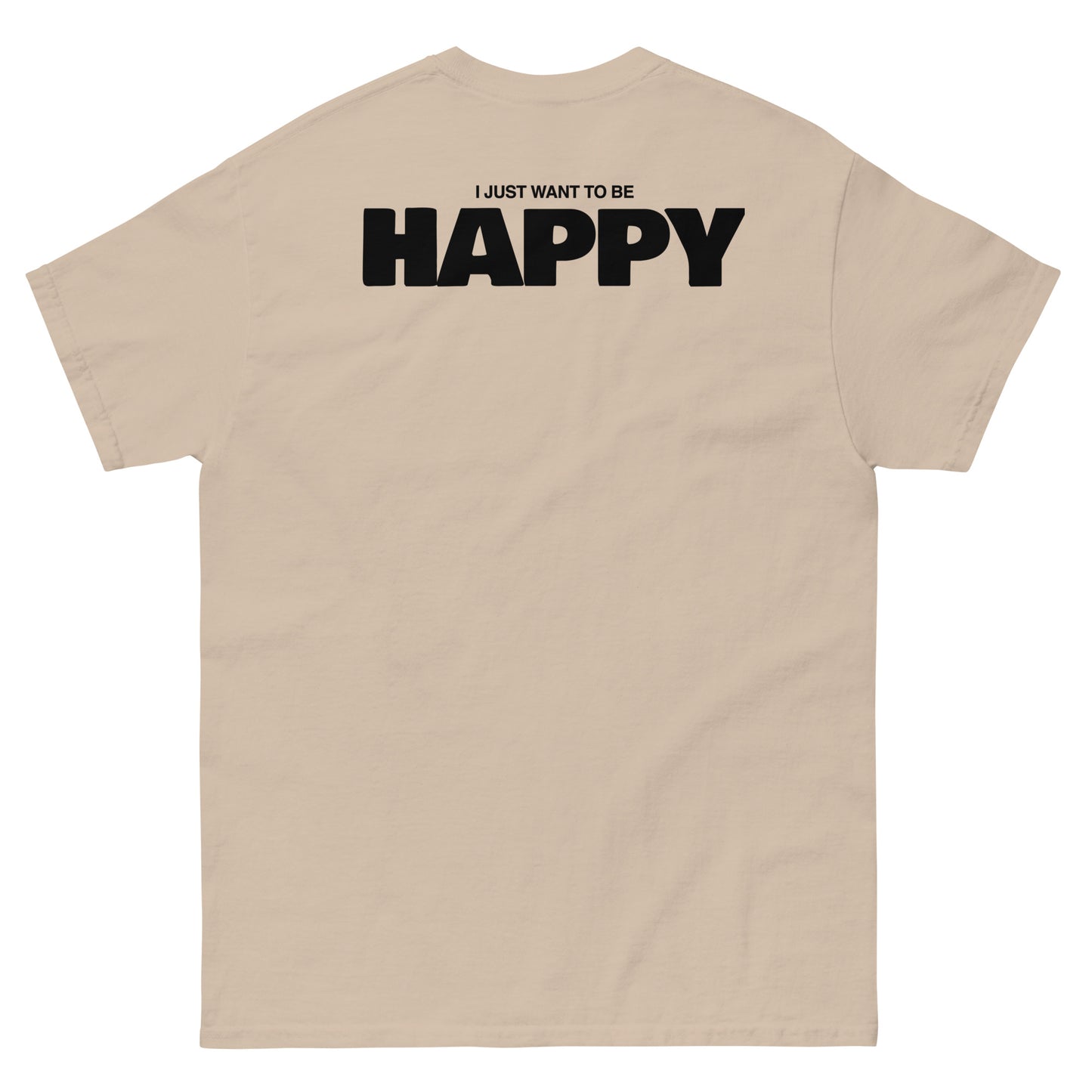 I JUST WANT TO BE HAPPY T-SHIRT (WHITE LOGO)